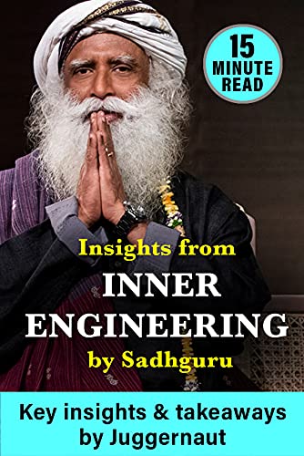 Read Insights from Inner Engineering by Sadhguru in 15 minutes, written by Juggernaut