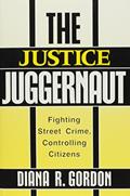 Read The Justice Juggernaut: Fighting Street Crime, Controlling Citizens (Crime, Law, & Deviance Series), written by Diana R. Gordon