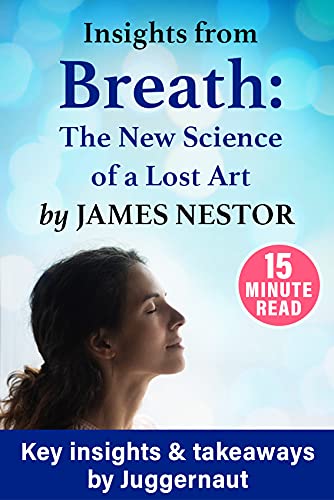 Read Insights from Breath: The New Science of a Lost Art by James Nestor in 15 mins, written by Juggernaut