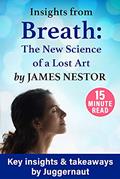Read Insights from Breath: The New Science of a Lost Art by James Nestor in 15 mins, written by Juggernaut