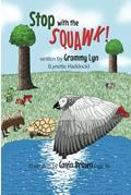 Read Stop with the SQUAWK, written by Grammy Lyn; Lynette Cobb Haddock