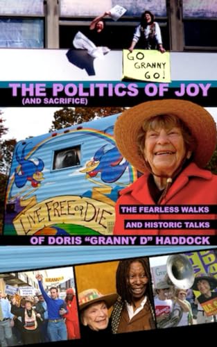 Read The Politics of Joy (and Sacrifice): The Fearless Walks and Historic Talks of Doris "Granny D" Haddock, written by Doris Haddock; Dennis Michael Burke