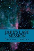 Read Jake's Last Mission, written by Shannon Haddock