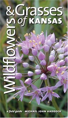 Read Wildflowers and Grasses of Kansas: A Field Guide, written by Michael J. Haddock