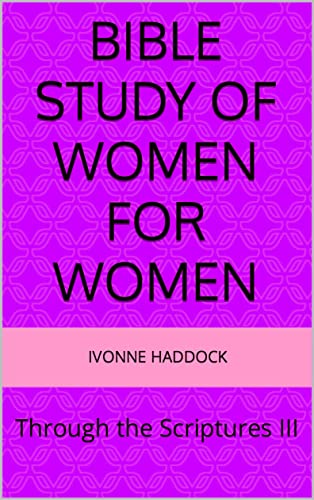 Read Bible Study of Women for Women : Through the Scriptures III, written by Ivonne Haddock