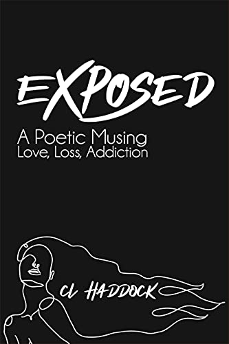 Read Exposed: A Poetic Musing: Love, Loss, Addiction, written by C.L. Haddock