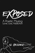Read Exposed: A Poetic Musing: Love, Loss, Addiction, written by C.L. Haddock