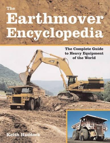Read The Earthmover Encyclopedia: The Complete Guide to Heavy Equipment of the World, written by Keith Haddock
