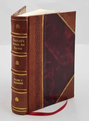 Read Haddock's system for success : a practical instruction course for unfoldment of the powers of mind / by Frank Channing Haddock. Volume v.1 [Leather Bound], written by Frank Channing. Haddock