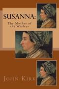 Read Susanna: The Mother of the Wesleys, written by John Kirk Rev.; Lucy Booker Roper Read Susanna: The Mother of the Wesleys, written by John Kirk Rev.; Lucy Booker Roper