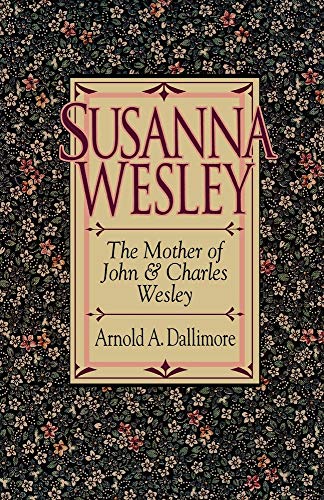 Read Susanna Wesley, written by Arnold A. Dallimore