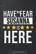 Read Susanna: Have No Fear Susanna Is Here - Custom Named Gift Planner, Calendar, Notebook & Journal For Susanna, written by Jennie's Planners Read Susanna: Have No Fear Susanna Is Here - Custom Named Gift Planner, Calendar, Notebook & Journal For Susanna, written by Jennie's Planners