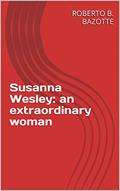 Read Susanna Wesley: an extraordinary woman, written by ROBERTO B. BAZOTTE