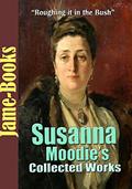 Capa de Susanna Moodie's Collected Works: Roughing it in the Bush, Life in the Backwood and More! (11 Works), written by Susanna Moodie