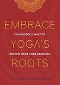Read Embrace Yoga's Roots: Courageous Ways to Deepen Your Yoga Practice, written by Susanna Barkataki