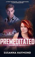 Read PREMEDITATED: A Trust Betrayed Christian Suspense (Agents of Justice Series Book 2), written by Susanna Haymond
