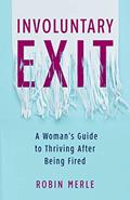 Read Involuntary Exit: A Woman's Guide to Thriving After Being Fired, written by Robin Merle