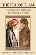 Read The Fiqh of Islam: A Contemporary Explanation of Principles of Worship, Volume 1, written by Shaykh Muhammad Hisham Kabbani