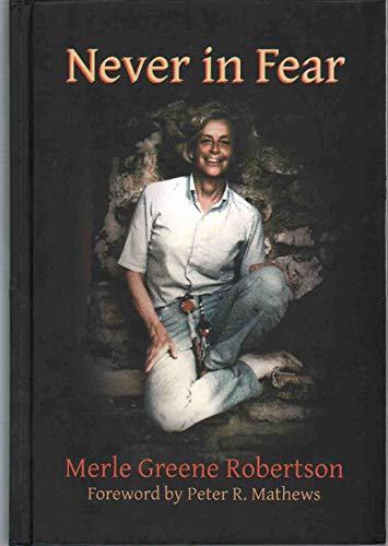 Read Never In Fear: The Memoirs of Merle Greene Robertson, written by Merle Greene Robertson