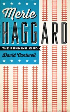 Merle Haggard: The Running Kind (American Music Series), written by David Cantwell