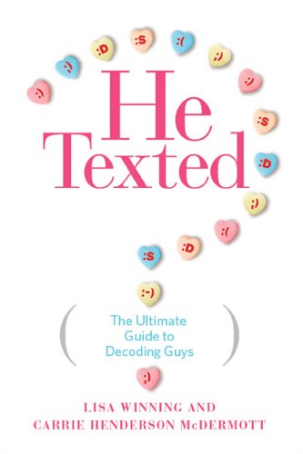 Read He Texted: The Ultimate Guide to Decoding Guys, written by Lisa Winning; Carrie Henderson McDermott Read He Texted: The Ultimate Guide to Decoding Guys, written by Lisa Winning; Carrie Henderson McDermott