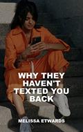 Capa de Why They Haven't Texted You Back, written by Melissa Etwards