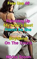 Read Free Use 69: Knocking Up My Wife's Best Friend As She Texted Her Boyfriend On The Couch, written by Nikita Storm