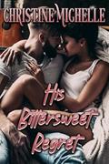 Read His Bittersweet Regret, written by Christine Michelle