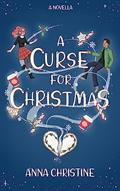Read A Curse for Christmas: A Novella, written by Anna Christine