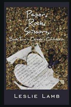 Paper. Rock. Scissors.: Book Two - Celeste's Confession (IRL Series), written by Leslie Lamb