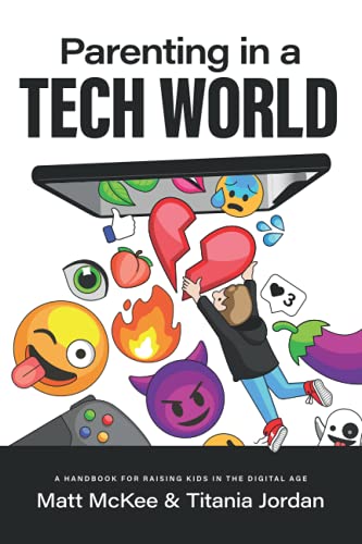 Read Parenting in a Tech World: A handbook for raising kids in the digital age, written by Matt McKee; Titania Jordan