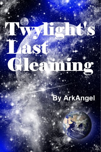 Read Twylight's Last Gleaming: The Real Reason for the Resurrection, written by ArkAngel