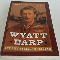 Wyatt Earp: The Life Behind the Legend, written by Casey Tefertiller