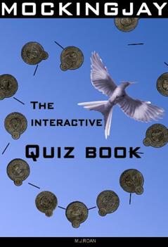 Mockingjay: The Interactive Quiz Book. (The Hunger Games Interactive Quiz Books Book 3), written by M. J. Roan