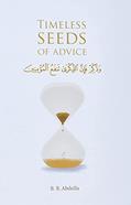 Read Timeless Seeds of Advice: The Sayings of Prophet Muhammad ? , Ibn Taymiyyah, Ibn al-Qayyim, Ibn al-Jawzi and Other Prominent Scholars in Bringing Comfort and Hope to the Soul, written by B. B. Abdulla