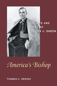 America's Bishop: The Life and Times of Fulton J. Sheen, written by Thomas C. Reeves