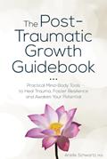 Read The Post-Traumatic Growth Guidebook: Practical Mind-Body Tools to Heal Trauma, Foster Resilience and Awaken Your Potential, written by Arielle Schwartz