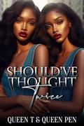 Read Should've Thought Twice, written by Queen T; Queen Pen