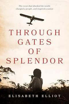 Through Gates of Splendor, written by Elisabeth Elliot