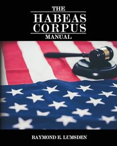 The Habeas Corpus Manual, written by Raymond E. Lumsden; Freebird Publishers