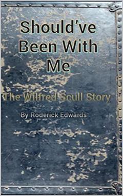 Should've Been With Me: The Wilfred Scull Story (WW2 Cargo Pilots Book 1), written by Roderick Edwards