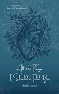 Read All the Things I Should've Told You: Poems on Love, Grief & Resilience, written by Shayla Raquel