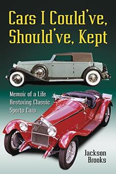 Cars I Could've, Should've, Kept: Memoir of a Life Restoring Classic Sports Cars, written by Jackson Brooks