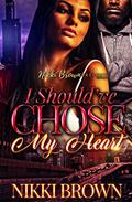Read I Should've Chose My Heart, written by Nikki Brown