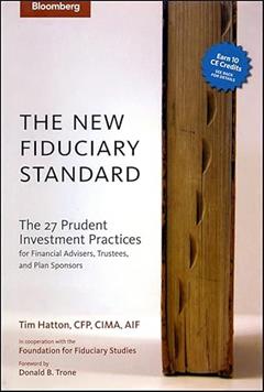 The New Fiduciary Standard: The 27 Prudent Investment Practices for Financial Advisers, Trustees, and Plan Sponsors, written by Tim Hatton