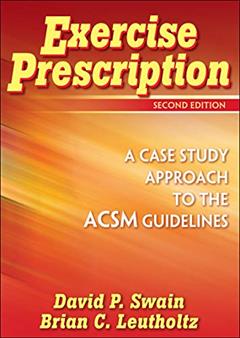 Exercise Prescription: A Case Study Approach to the ACSM Guidelines, written by David P. Swain; Brian C. Leutholtz