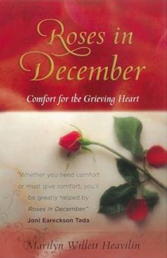 Roses in December: Comfort for the Grieving Heart, written by Marilyn Willett Heavilin
