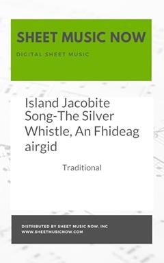 Island Jacobite Song-The Silver Whistle, An Fhideag airgid, written by Traditional