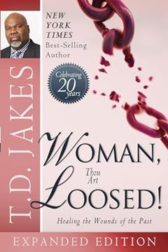 Woman Thou Art Loosed! 20th Anniversary Expanded Edition: Healing the Wounds of the Past, written by T.D. Jakes