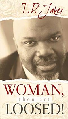 Woman, Thou Art Loosed, written by T.D. Jakes